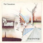 The Chameleons ‎– Script Of The Bridge (1983)